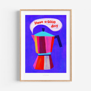 Just Cool Design - Have a Good Day | Farbiger italienischer Kaffeedruck A4–A3