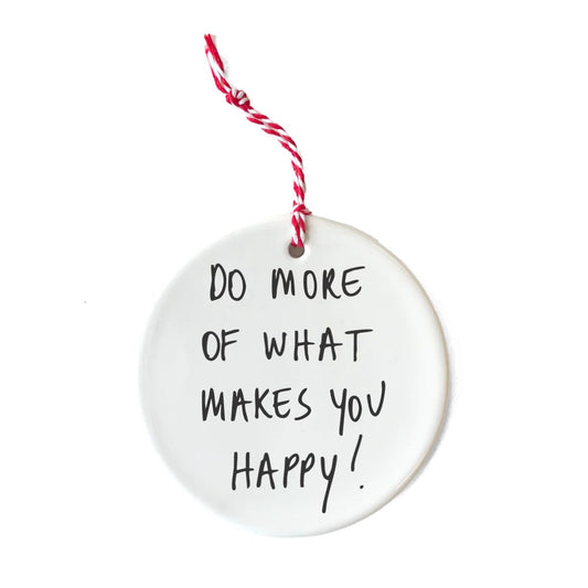 Helen B Ornament do more of what makes you happy